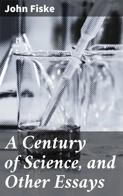 A Century of Science, and Other Essays: Exploring 19th Century Science and Society