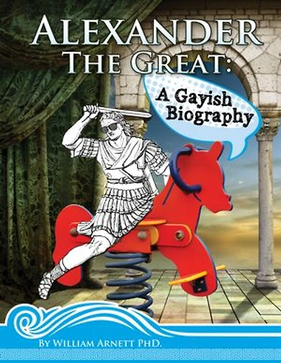 Alexander The Great. A Gayish Biography