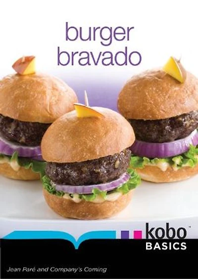 Burger Bravado: Choice recipes from Company's Coming cookbooks