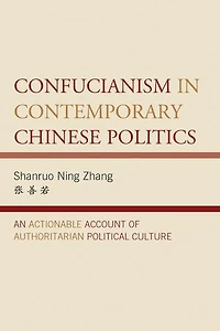 Confucianism Contemporary Chinese Politics: An Actionable Account of Authoritarian Political Culture