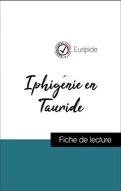 Analyse de l'œuvre : Iphigénie en Tauride (résumé et fiche de lecture plébiscités par les enseignants sur fichedelecture.fr)