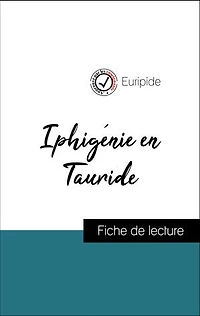 Analyse de l'œuvre : Iphigénie en Tauride (résumé et fiche de lecture plébiscités par les enseignants sur fichedelecture.fr)