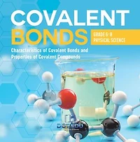 Covalent Bonds | Characteristics of Covalent Bonds and Properties of Covalent Compounds | Grade 6-8 Physical Science
