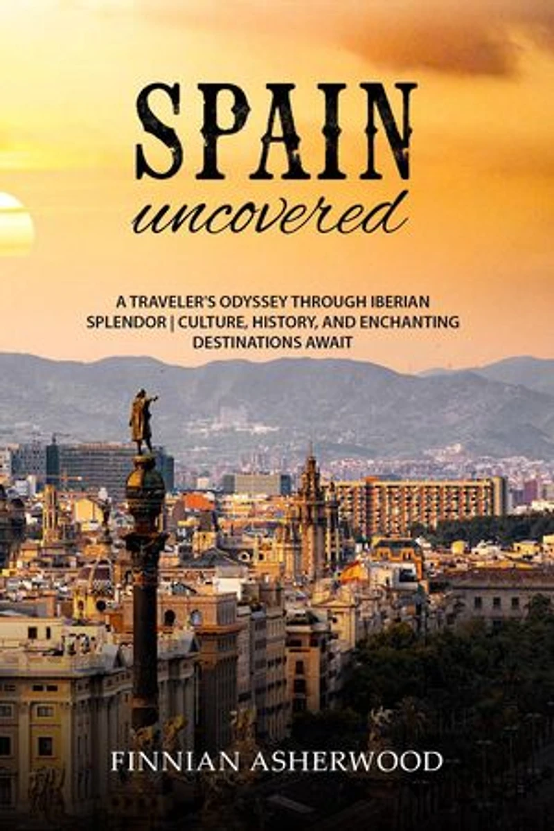 Spain Uncovered: A Traveller's Odyssey through Iberian Splendor | Culture, History, and Enchanting Destinations Await