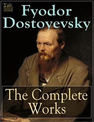 Complete Works of Fyodor Dostoyevsky: Text, Summary, Plot Overview, Themes, Characters, Motifs and Notes (Annotated)