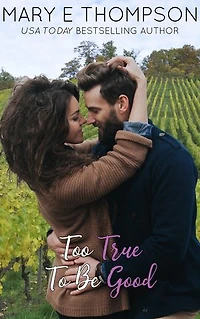 Too True To Be Good: A small town vineyard romance