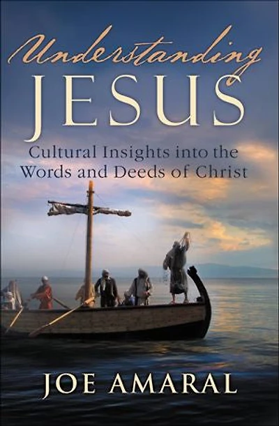 Understanding Jesus: Cultural Insights Into The Words And Deeds Of Christ