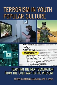 Terrorism Youth Popular Culture: Teaching the Next Generation from Cold War to Present