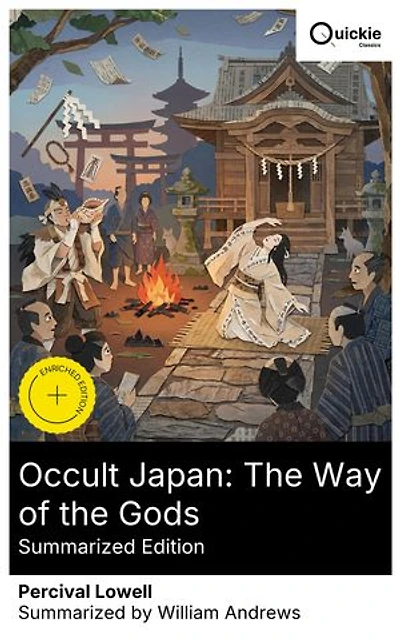 Occult Japan: The Way of the Gods (Summarized Edition): Enriched edition. Spirit possession, oracles, and yamabushi asceticism in Meiji Shinto, amid shinbutsu bunri and tenacious syncretism