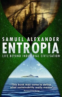 Entropia: Life Beyond Industrial Civilisation