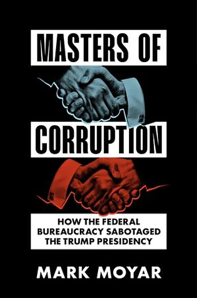Masters of Corruption: How the Federal Bureaucracy Sabotaged the Trump Presidency