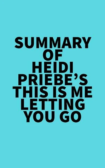 Summary of Heidi Priebe's This Is Me Letting You Go