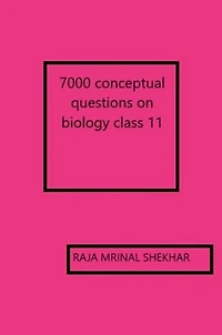 7000 conceptual questions on biology class 11