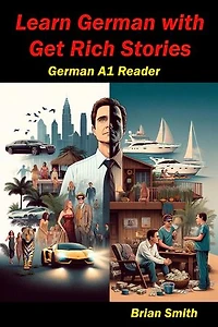 Learn German with Get Rich Stories: German Graded Readers, #4