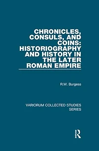 Chronicles, Consuls, and Coins: Historiography History the Later Roman Empire
