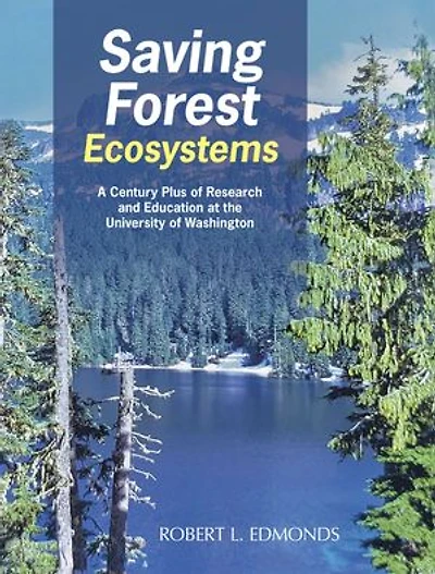 Saving Forest Ecosystems: A Century Plus of Research and Education at the University Washington