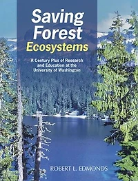 Saving Forest Ecosystems: A Century Plus of Research and Education at the University Washington