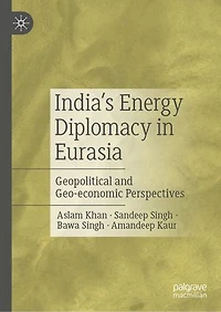 India's Energy Diplomacy Eurasia: Geopolitical and Geo-economic Perspectives