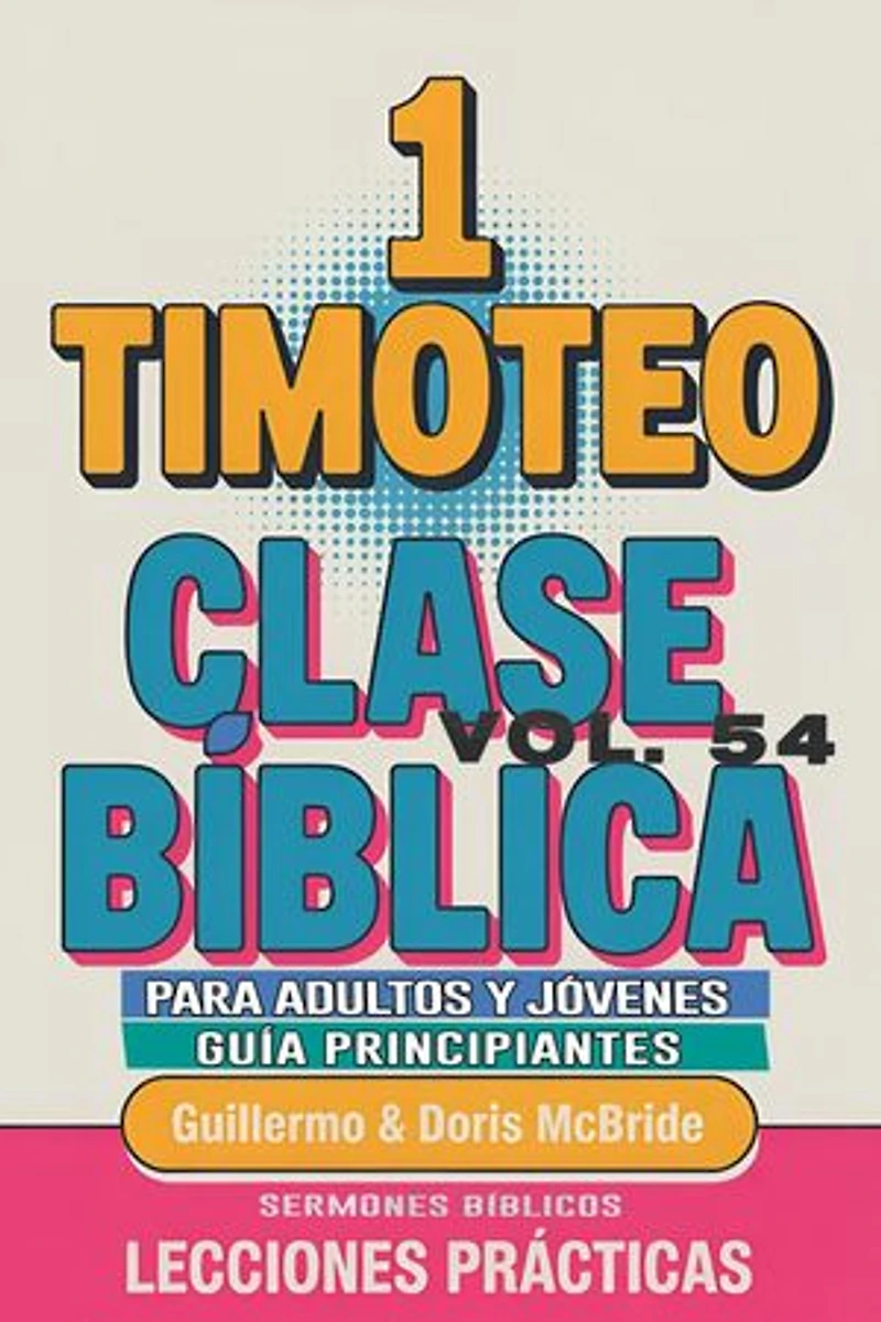 Clase Bíblica para Adultos y Jóvenes: Guía Principiantes — 1 Timoteo: Clase Bíblica Dominical Para Jóvenes y Adultos, #54