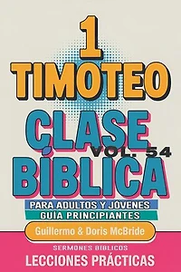 Clase Bíblica para Adultos y Jóvenes: Guía Principiantes — 1 Timoteo: Clase Bíblica Dominical Para Jóvenes y Adultos, #54