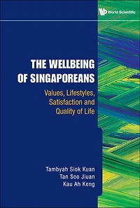 Wellbeing Of Singaporeans, The: Values, Lifestyles, Satisfaction And Quality Life