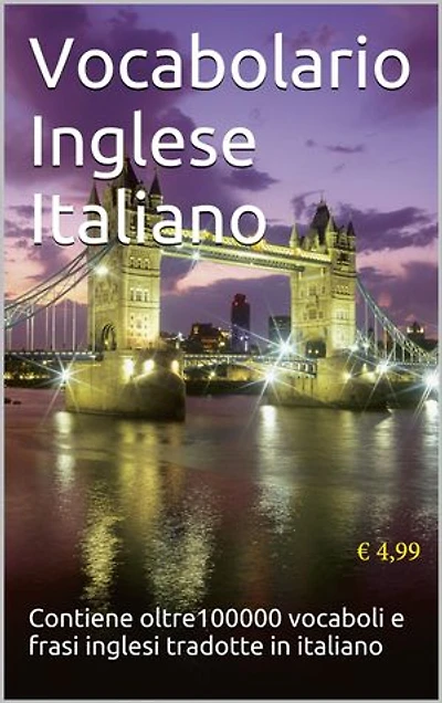 Dizionario Inglese - Italiano: contiene oltre 100 mila vocaboli e frasi tradotte dall'inglese all'italiano