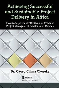 Achieving Successful and Sustainable Project Delivery Africa: How to Implement Effective Efficient Management Practices Policies