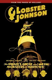 Lobster Johnson Volume 5: The Pirate's Ghost and Metal Monsters of Midtown