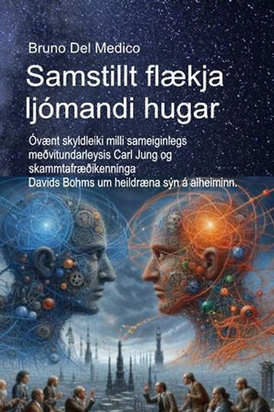 Samstillt flækja ljómandi hugar: Óvænt skyldleiki milli sameiginlegs meðvitundarleysis Carl Jung og skammtafræðikenninga Davids Bohms um heildræna sýn á alheiminn.