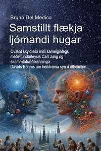 Samstillt flækja ljómandi hugar: Óvænt skyldleiki milli sameiginlegs meðvitundarleysis Carl Jung og skammtafræðikenninga Davids Bohms um heildræna sýn á alheiminn.