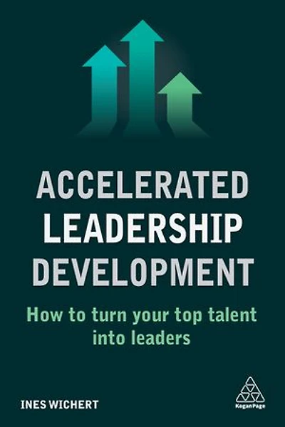 Accelerated Leadership Development: How To Turn Your Top Talent Into Leaders