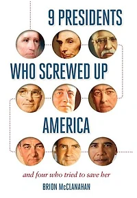 9 Presidents Who Screwed Up America: And Four Tried to Save Her