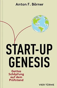 Start-Up Genesis: Gottes Schöpfung auf dem Prüfstand