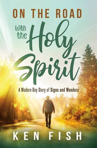 On the Road With Holy Spirit: A Modern-Day Diary of Signs and Wonders