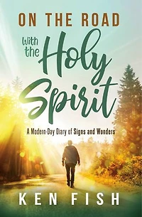 On the Road With Holy Spirit: A Modern-Day Diary of Signs and Wonders