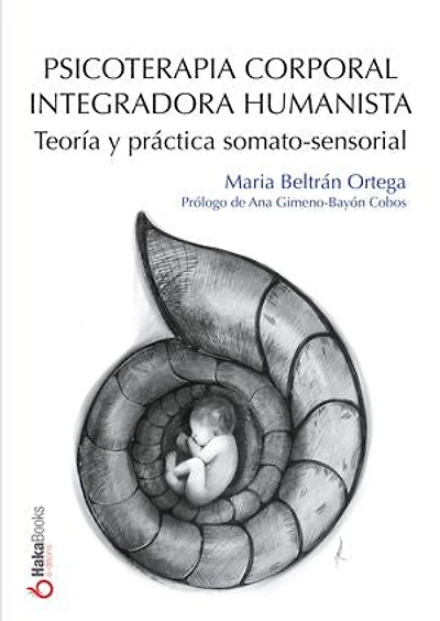 Psicoterapia Corporal Integradora Humanista: Teoría y práctica somato-sensorial