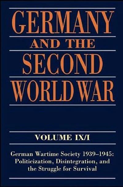 Germany and the Second World War: Volume IX/I: German Wartime Society 1939-1945: Politicization, Disintegration, Struggle for Survival