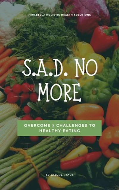 S.A.D. No More!: Overcome 3 Challenges to Healthy Eating