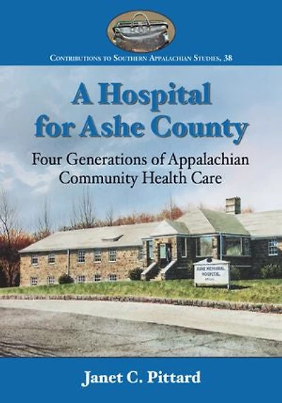 A Hospital for Ashe County: Four Generations of Appalachian Community Health Care