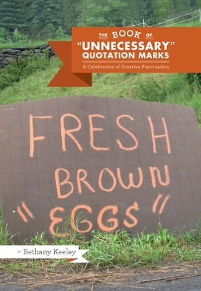 The Book of "Unnecessary" Quotation Marks: A Celebration of Creative Punctuation