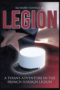 Legion: A Texan's Adventure in the French Foreign Legion