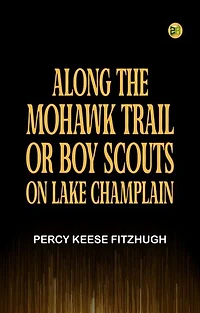 Along the Mohawk Trail Or Boy Scouts on Lake Champlain