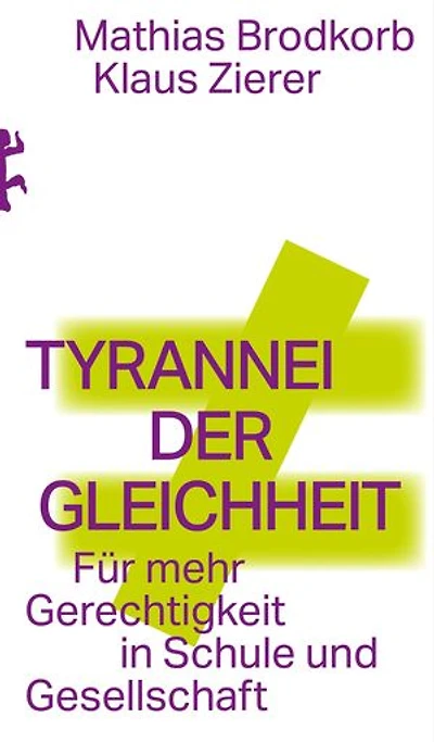 Tyrannei der Gleichheit: Für mehr Gerechtigkeit in Schule und Gesellschaft