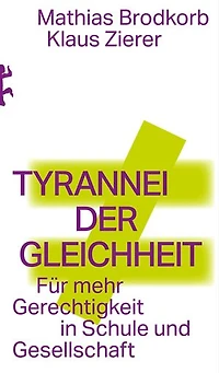 Tyrannei der Gleichheit: Für mehr Gerechtigkeit in Schule und Gesellschaft