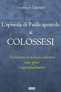 L'epistola di Paolo apostolo ai Colossesi: Traduzione in italiano con note, testo greco e approfondimenti