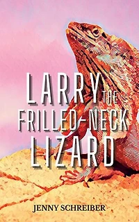 Larry the Frilled-Neck Lizard: Fun and Surprising Animal Facts of the Frilled-Neck Lizard, Beginner Reader: Tiny Tails Animal Facts Series, #7