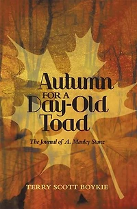 Autumn For A Day-old Toad: The Journal Of A. Manley Stanz