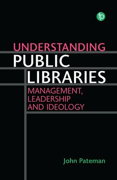 Understanding Public Libraries: Management, Leadership and Ideology