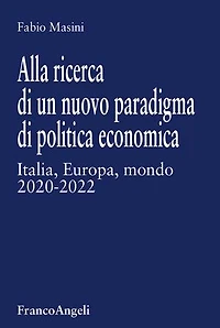 Alla ricerca di un nuovo paradigma di politica economica: Italia, Europa, mondo 2020-2022