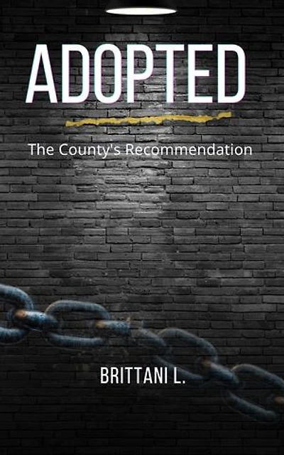 Adopted The County's Recommendation: Love, Loss, and Survival Inside the Child Welfare System